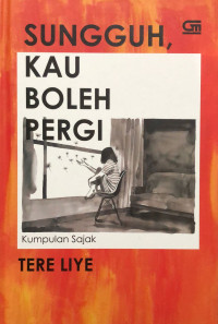 Sungguh, kau boleh pergi : kumpulan sajak