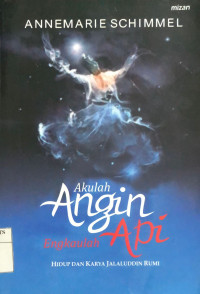 Akulah angin engkaulah api : hidup dan karya jalaluddin rumi