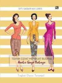 TEKNIK CEPAT MEMBUAT BUSANA ANEKA GAYA KEBAYA